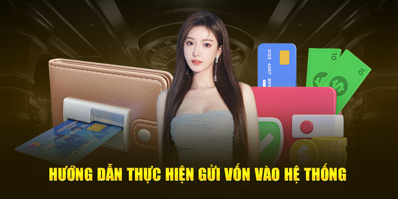 Hướng dẫn thực hiện gửi vốn vào hệ thống